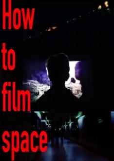 How to film Space