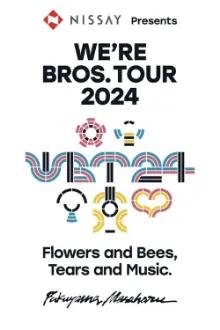 WE’RE BROS. TOUR 2024 Flowers and Bees, Tears and Music.
